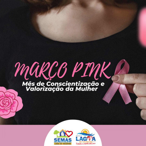 Campanha Março Pink Mês de Conscientização e Valorização da Mulher, com o Tema: Mulher Acredite na sua Força